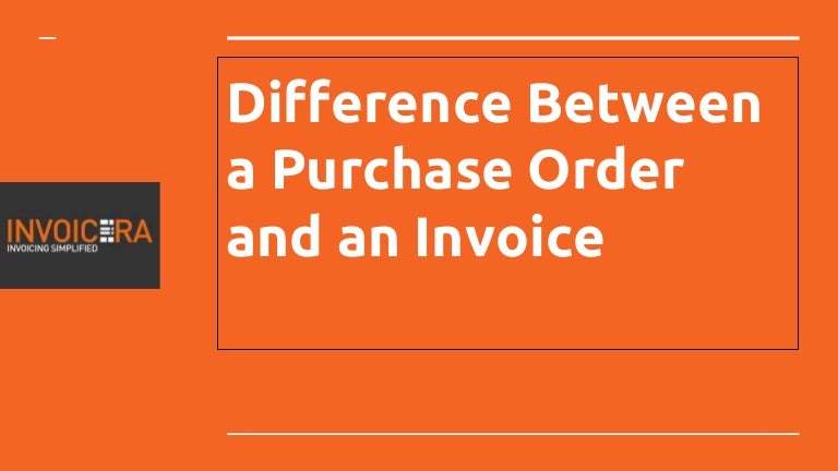 Difference Between A Purchase Order And An Invoice
