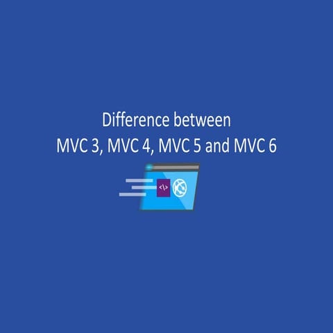 Difference between MVC 3, 4, 5 and 6 | PPT