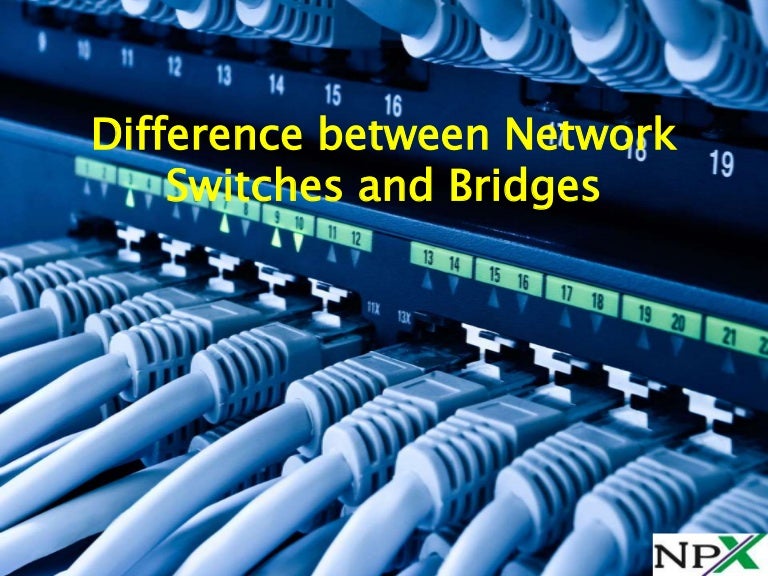 Difference between Network Switches and Bridges