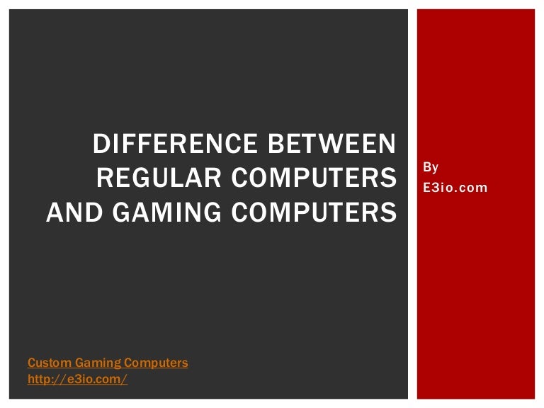 Difference between regular computers and gaming computers