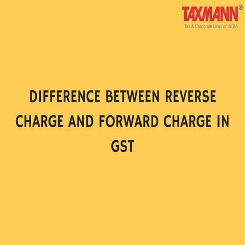 Difference Between Reverse Charge And Forward Charge in GST