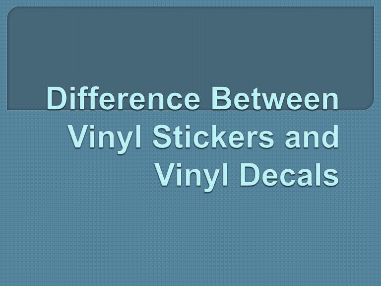 Difference between vinyl stickers and vinyl decals