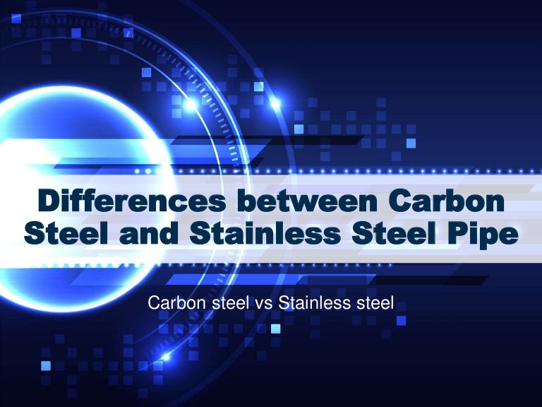 Differences between carbon steel and stainless steel pipe