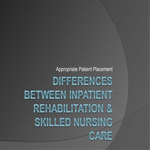 Differences between inpatient rehabilitation & skilled nursing care