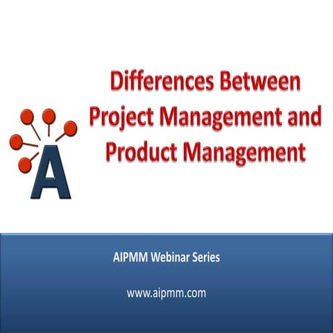 Differences Between Project and Product Management - H. Del Castillo, AIPMM W...