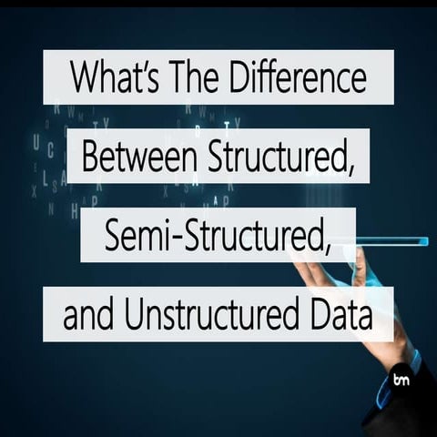 What’s The Difference Between Structured, Semi-Structured And ...