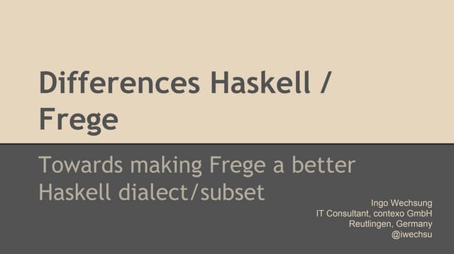 FregeDay: Roadmap for resolving differences between Haskell and Frege (Ingo W...