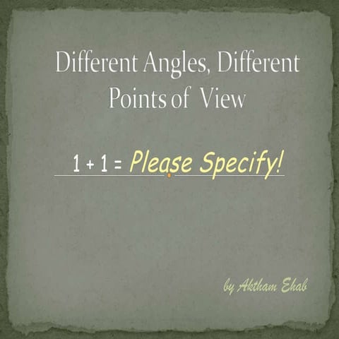 Different angles, different points of  view