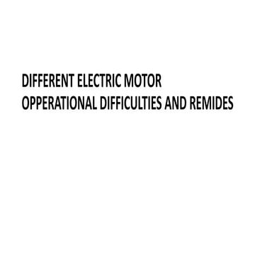 DIFFERENT ELECTRIC MOTOR OPPERATIONAL DIFFICULTIES AND REMIDES.pptx