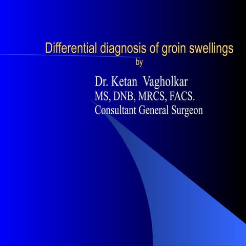 Differential diagnosis of groin swellings