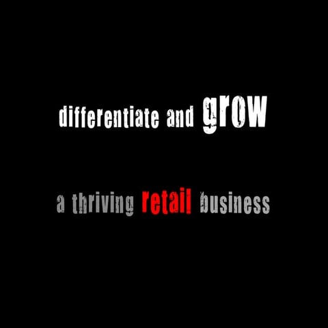 Differentiate and Grow a Thriving Retail Business