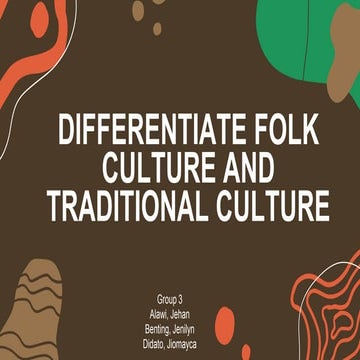 DIFFERENTIATE FOLK CULTURE AND TRADITIONAL CULTURE GROUP 3.pptx