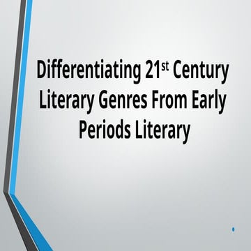 Differentiating 21st Century Literary genres from Early Periods Literary.pptx