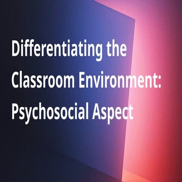 Differentiating the Classroom Environment Psychosocial Aspect.pptx
