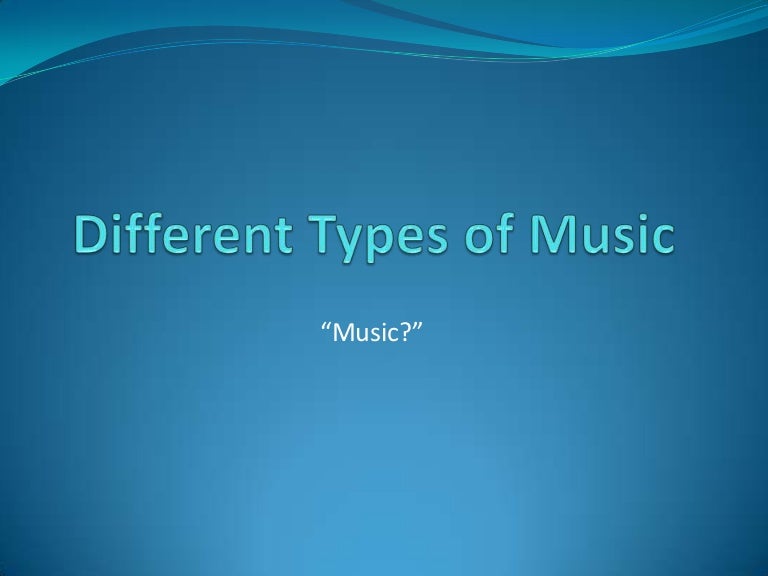 Different types of music