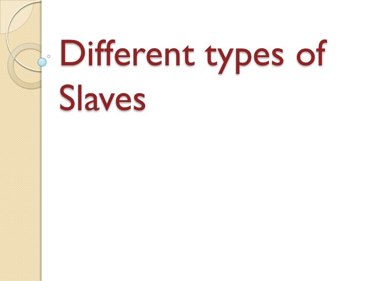 Different types of slaves