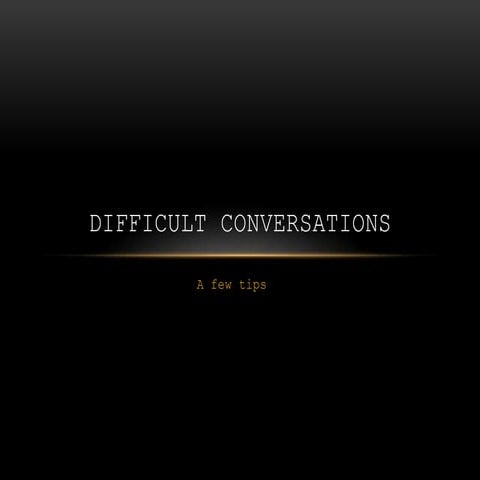 Difficult conversations   a few tips