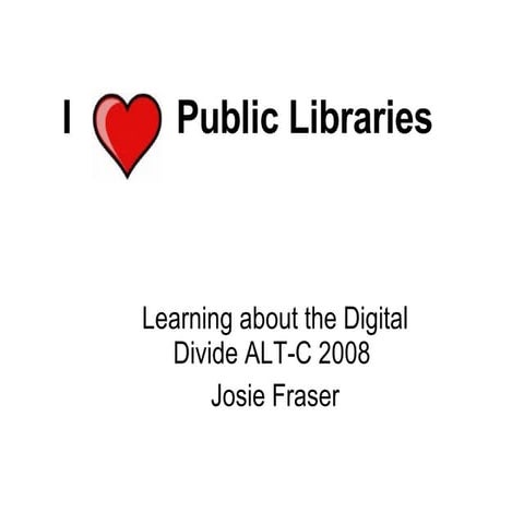 Learning about the Digital Divide ALT-C 2008: Josie Fraser’s slam