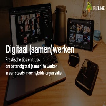 Praktische tips en trucs om beter digitaal (samen) te werken in hybride organ...