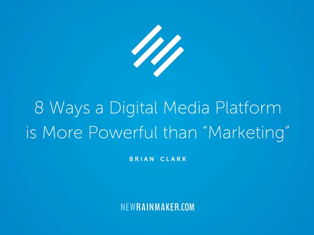 8 Ways a Digital Media Platform is More Powerful than “Marketing”