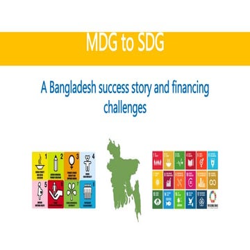 Digital artifact: MDG to SDG - A Bangladesh success story and financing chall...