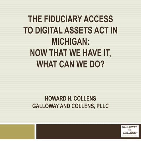 The Fiduciary Access to Digital Assets Act in Michigan: Now That We Have it, ...