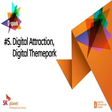 SK플래닛 M&C부문 D-spark #5 Digital Attraction, Digital Themepark  