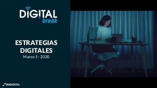 Digital break de 5 de marzo 2020. 