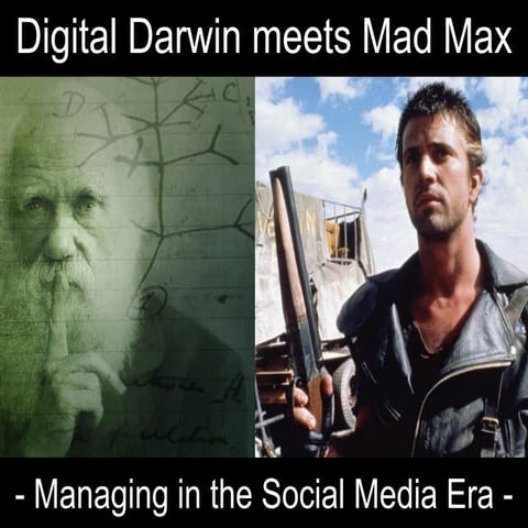 Digital Darwin meets Mad Max - Managing in the Social Media Era