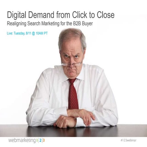 Digital Demand from Click to Close:  Realigning Search Marketing for the B2B ...