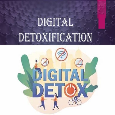 Digital Detoxification/ Tech break, unpluggingg