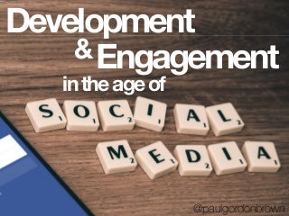 Development and Engagement in the Age of Social Media 