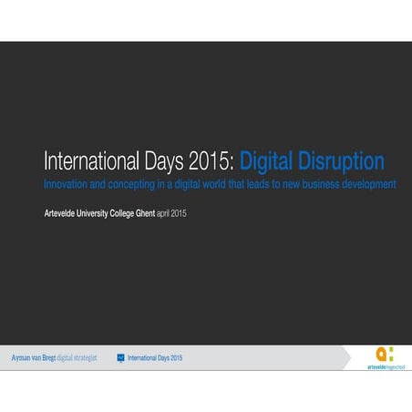 Digital Disruption - Artevelde University College Ghent - International week april 2015