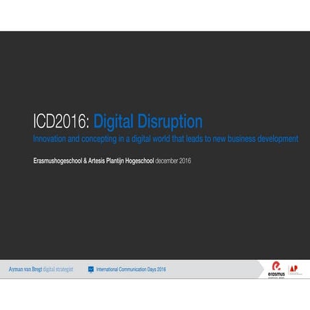 Digital disruption - International Communication Days 2016 - Erasmushogeschool Brussels - Artesis Plantijn Hogeschool Antwerp - december 2016