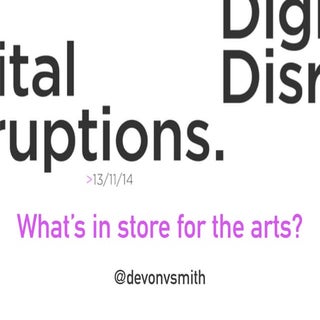 Digital Disruptions In the Arts - W...