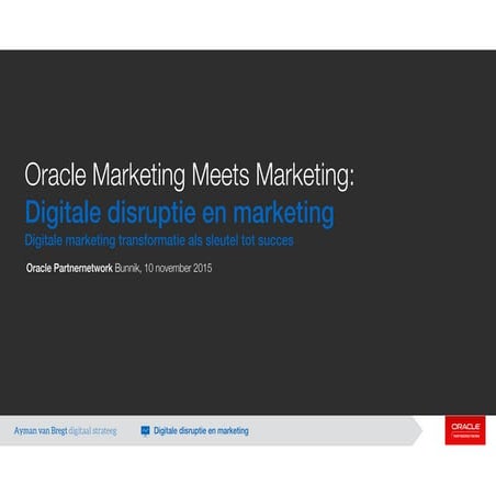 Digitale disruptie en marketing - Digitale marketing transformatie als sleutel tot succes - Oracle Marketing meets Marketing - 10 november 2015