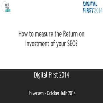How to measure the Return of Investment of your SEO? - Digital first 16/10/2014