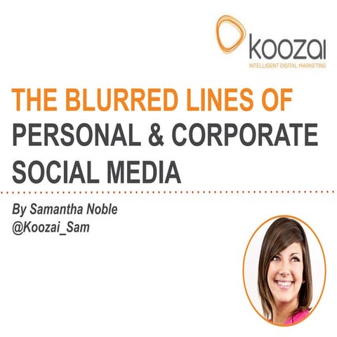 The Blurred Lines of Personal and Corporate Social Media - Koozai at Digital Growth Day