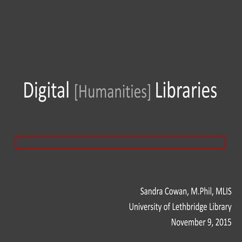 Digital [Humanities] Libraries - Sandra Cowan