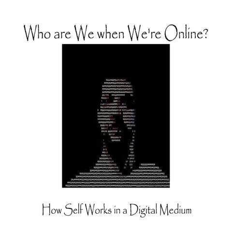 Who Are We When We're Online? Self in a Digital Medium
