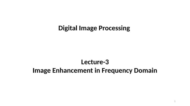 Image Enhancement in Frequency Domain (Digital Image Processing - Lecture 3)