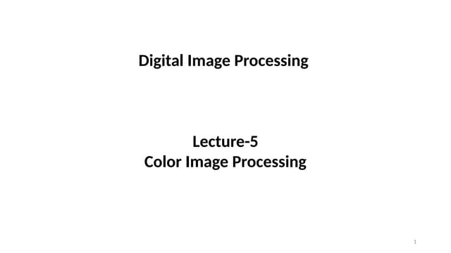 Color Image Processing (Digital Image Processing - Lecture 5)