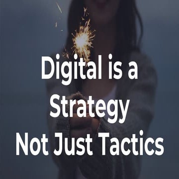 Digital is a Strategy, Not Just Tactics 