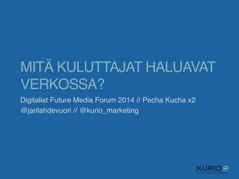 Digitalist Future Media Forum // Mitä kuluttajat haluavat verkossa // Pecha ...