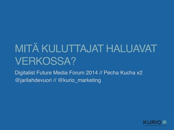 Digitalist Future Media Forum // Mitä kuluttajat haluavat verkossa // Pecha ...