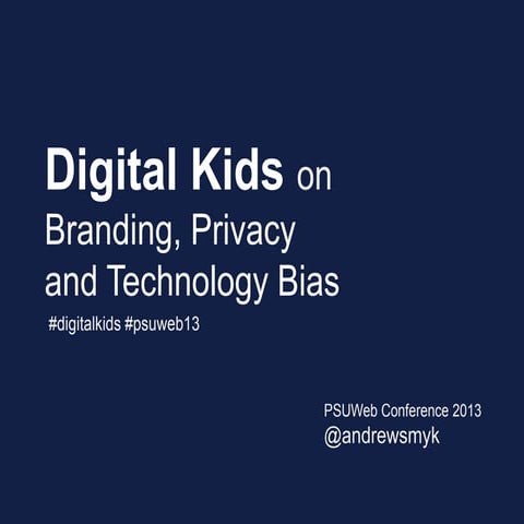 Digital Kids on Branding, Privacy and Technology Bias - PSUWeb13