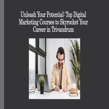 Unleash Your Potential: Top Digital Marketing Courses in Trivandrum to Boost Your Career
