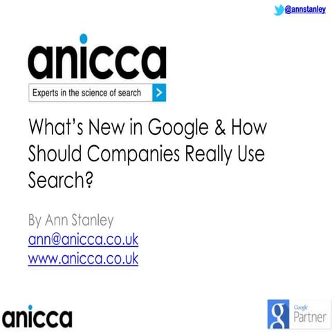 What's New in Google and How Should Companies Really Use Search? by Ann Stanley