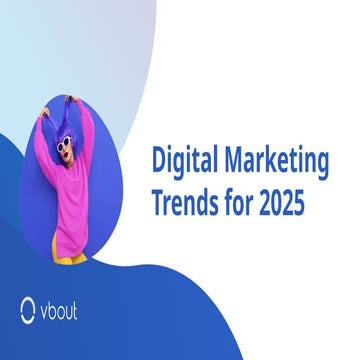 Digital Marketing Trends for 2025 - What's Ahead