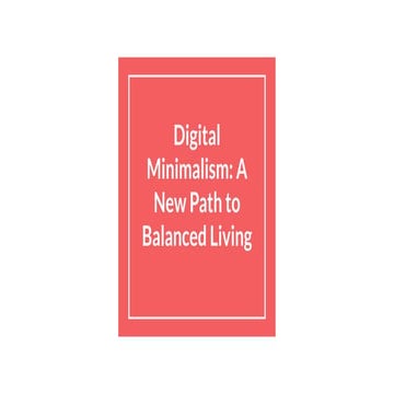 Digital Minimalism: A New Path to Balanced Living